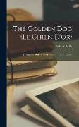 The Golden Dog (Le Chien D'or): A Romance of the Days of Louis Quinze in Quebec