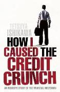 How I Caused the Credit Crunch