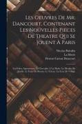 Vorderes Coverbild Les Oeuvres De Mr. Dancourt, Contenant Les Nouvelles Pieces De Theatre Qui Se Jouent À Paris: Les Folies Amoureuses. Le Chevalier À La Mode. Le Moulin