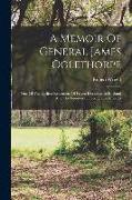 A Memoir Of General James Oglethorpe: One Of The Earliest Reformers Of Prison Discipline In England And The Founder Of Georgia In America