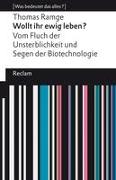 Wollt ihr ewig leben?. Vom Fluch der Unsterblichkeit und Segen der Biotechnologie. [Was bedeutet das alles?]