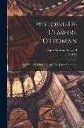 Histoire De L'empire Ottoman: Depuis Son Origine Jusqu'à Nos Jours, Volume 1