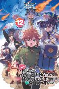 Suppose a Kid from the Last Dungeon Boonies Moved to a Starter Town, Vol. 12 (light novel): Volume 12