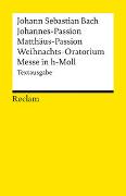 Johannes-Passion /Matthäus-Passion /Weihnachts-Oratorium /Messe in h-Moll. Textausgabe