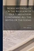 Vorderes Coverbild Norse Mythology Or The Religion Of Our Forefathers Containing All The Myths Of The Eddas