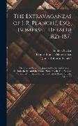 The Extravaganzas of J. R. Planché, Esq., (Somerset Herald) 1825-1871: The Golden Fleece; Or, Jason in Colchis and Medea in Corinth. the Bee and the O