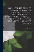 An Illustrated Guide to the Flowering Plants of the Middle Atlantic and New England States (excepting the Grasses and Sedges) the Descriptive Text Wri