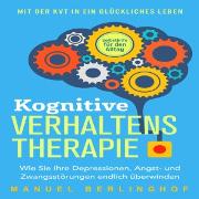 Vorderes Coverbild Kognitive Verhaltenstherapie - Selbsthilfe für den Alltag: Wie Sie Ihre Depressionen, Angst- und Zwangsstörungen endlich überwinden. Mit der KVT in ein glückliches Leben