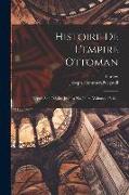 Histoire De L'empire Ottoman: Depuis Son Origine Jusqu'à Nos Jours, Volumes 17-18