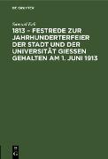 Vorderes Coverbild 1813 - Festrede zur Jahrhunderterfeier der Stadt und der Universität Gießen gehalten am 1. Juni 1913
