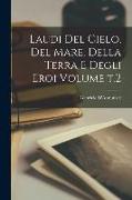 Laudi del cielo, del mare, della terra e degli eroi Volume t.2