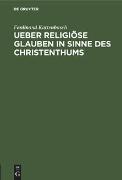 Vorderes Coverbild Ueber religiöse Glauben in Sinne des Christenthums