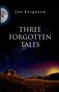 Three Forgotten Tales