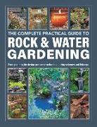 Rock & Water Gardening, The Complete Practical Guide to