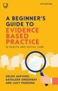 Vorderes Coverbild A Beginner's Guide to Evidence Based Practice in Health and Social Care, 4th Edition