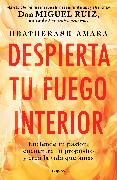 Despierta tu fuego Interior: Enciende tu pasión, encuentra tu propósito y crea l a vida que amas / Awakening Your Inner Fire: A Step-by-Step Course