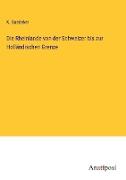 Die Rheinlande von der Schweizer bis zur Holländischen Grenze