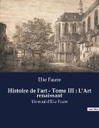 Histoire de l'art - Tome III : L'Art renaissant