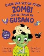 Erase Una Vez Un Joven Zombi Que Se Tragó Un Gusano