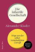 Die infantile Gesellschaft. Wege aus der selbstverschuldeten Unreife. AKTUALISIERTE AUSGABE