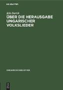 Über die Herausgabe ungarischer Volkslieder