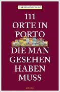 111 Orte in Porto, die man gesehen haben muss