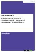 Resilienz für eine gesündere Stressbewältigung. Untersuchung verschiedener Resilienzfaktoren