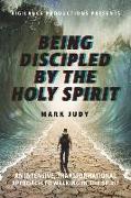 Being Discipled by the Holy Spirit: An Intensive, Transformational Approach to Walking in the Spirit Volume 1