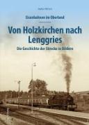 Eisenbahnen im Oberland: Von Holzkirchen nach Lenggries