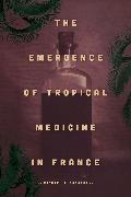 The Emergence of Tropical Medicine in France