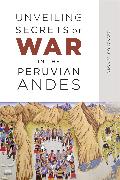 Unveiling Secrets of War in the Peruvian Andes