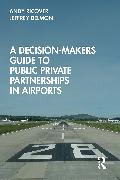 A Decision-Makers Guide to Public Private Partnerships in Airports