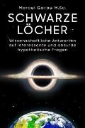 Vorderes Coverbild Schwarze Löcher: Wissenschaftliche Antworten auf interessante und absurde hypothetische Fragen