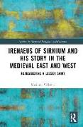 Irenaeus of Sirmium and his Story in the Medieval East and West