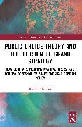 Public Choice Theory and the Illusion of Grand Strategy