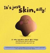 It's Just Skin, Silly!