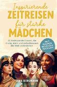 Inspirierende Zeitreisen für starke Mädchen: 25 bedeutende Frauen, die mutig, stark und selbstbewusst die Welt veränderten