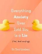 Everything Anxiety Ever Told You is a Lie