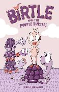 Birtle and the Purple Turtles: Volume 1