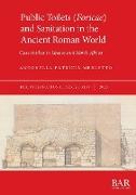 Public Toilets (Foricae) and Sanitation in the Ancient Roman World