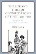 The Life and Times of George Tsarong of Tibet, 1920–1970