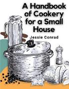 A Handbook of Cookery for a Small House