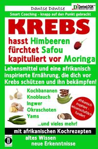 Vorderes Coverbild Die Heilkraft der Lebensmittel / KREBS hasst Himbeeren, fürchtet Safou und kapituliert vor Moringa