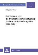 Jean Monnet und die amerikanische Unterstützung für die europäische Integration 1950-1957