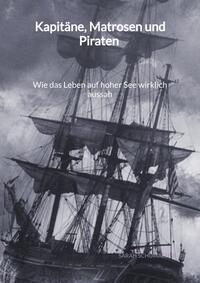 Vorderes Coverbild Kapitäne, Matrosen und Piraten - Wie das Leben auf hoher See wirklich aussah