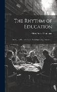 The Rhythm of Education; an Address Delivered to the Training College Association