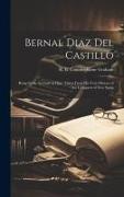 Bernal Diaz Del Castillo; Being Some Account of Him, Taken From His True History of the Conquest of New Spain