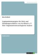 Legitimitätsstrategien für Ziele und Handlungsverfahren von Sea-Watch e.V. Eine Organisationssoziologische Analyse