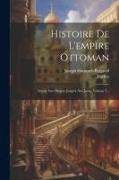 Histoire De L'empire Ottoman: Depuis Son Origine Jusqu'à Nos Jours, Volume 7