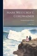 Mark Westcroft, Cordwainer: A Village Story